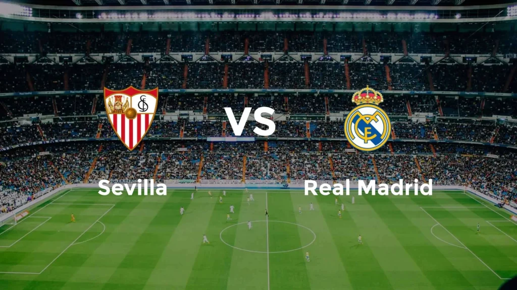 Duel Seru Sevilla vs Real Madrid: Pertarungan yang Menentukan di La Liga